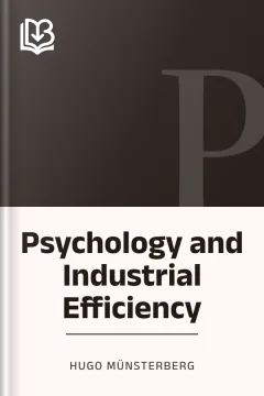 Psychology and Industrial Efficiency - Hugo Münsterberg