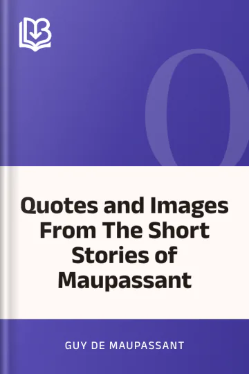 Quotes and Images From The Short Stories of Maupassant by Guy de Maupassant, book cover