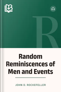 Random Reminiscences of Men and Events - John D. Rockefeller