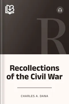 Recollections of the Civil War - Charles A. Dana