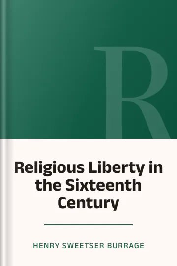 Religious Liberty in the Sixteenth Century by Henry Sweetser Burrage, book cover