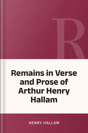 Remains in Verse and Prose of Arthur Henry Hallam by Henry Hallam, book cover