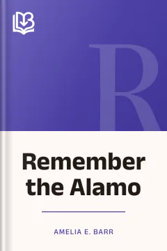 Remember the Alamo - Amelia E. Barr