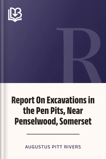 Report On Excavations in the Pen Pits, Near Penselwood, Somerset by Augustus Pitt Rivers, book cover