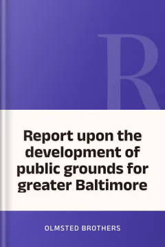 Report upon the development of public grounds for greater Baltimore - Olmsted Brothers