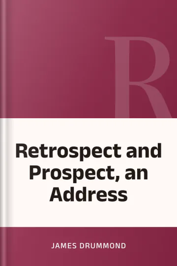 Retrospect and Prospect, an Address by James Drummond, book cover