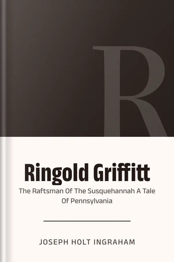 Ringold Griffitt Or The Raftsman Of The Susquehannah A Tale Of Pennsylvania by Joseph Holt Ingraham, book cover