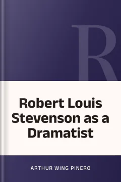 Robert Louis Stevenson as a Dramatist - Arthur Wing Pinero