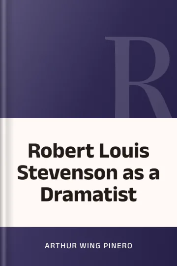 Robert Louis Stevenson as a Dramatist by Arthur Wing Pinero, book cover