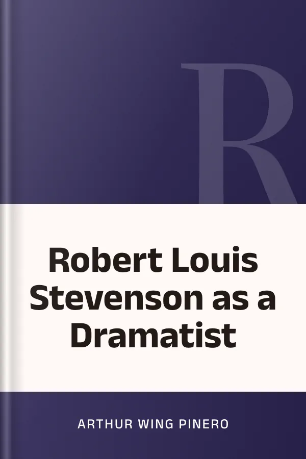 Robert Louis Stevenson as a Dramatist by Arthur Wing Pinero, book cover