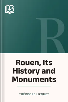 Rouen, Its History and Monuments - Théodore Licquet
