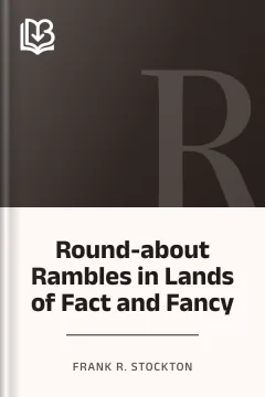 Round-about Rambles in Lands of Fact and Fancy - Frank R. Stockton