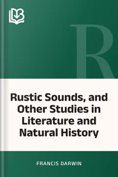 Rustic Sounds, and Other Studies in Literature and Natural History - Francis Darwin