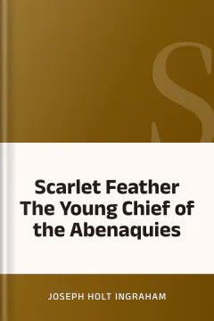 Scarlet Feather The Young Chief of the Abenaquies - Joseph Holt Ingraham
