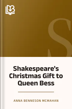 Shakespeare's Christmas Gift to Queen Bess - Anna Benneson McMahan
