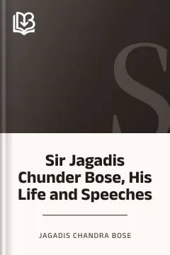 Sir Jagadis Chunder Bose, His Life and Speeches - Jagadis Chandra Bose
