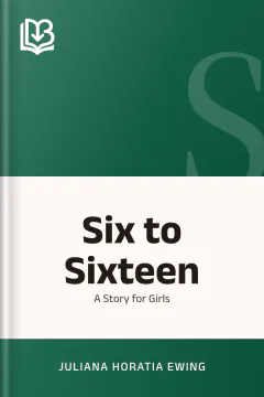 Six to Sixteen - Juliana Horatia Ewing