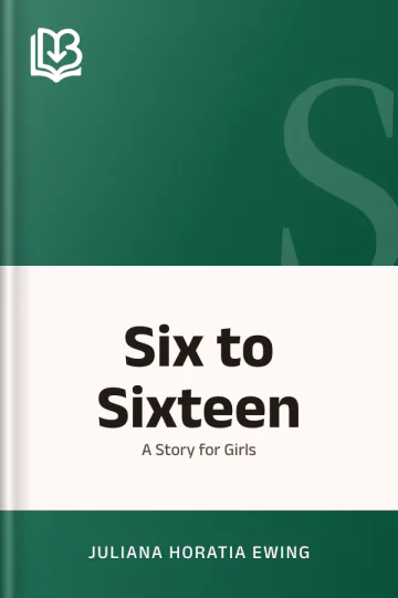 Six to Sixteen by Juliana Horatia Ewing, book cover