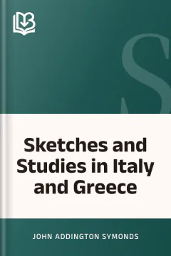 Sketches and Studies in Italy and Greece - John Addington Symonds