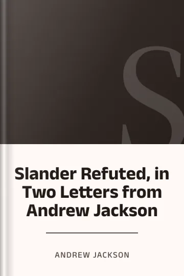 Slander Refuted, in Two Letters from Andrew Jackson by Andrew Jackson, book cover