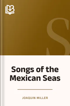 Songs of the Mexican Seas - Joaquin Miller