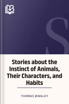 Stories about the Instinct of Animals, Their Characters, and Habits - Thomas Bingley