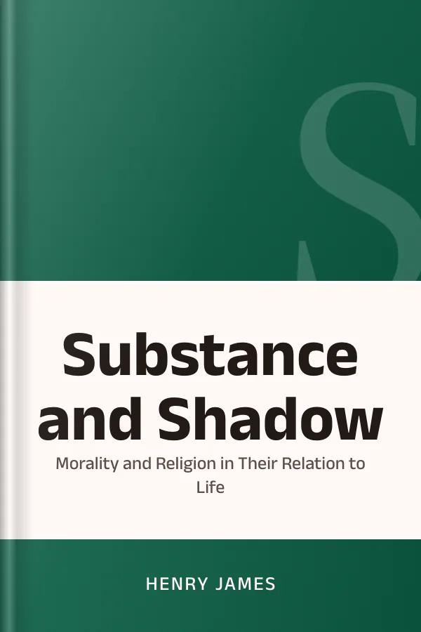Substance and Shadow, Or, Morality and Religion in Their Relation to Life by Henry James, book cover