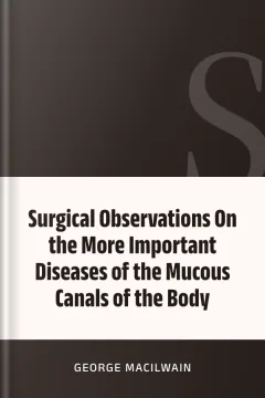 Surgical Observations On the More Important Diseases of the Mucous Canals of the Body - George Macilwain
