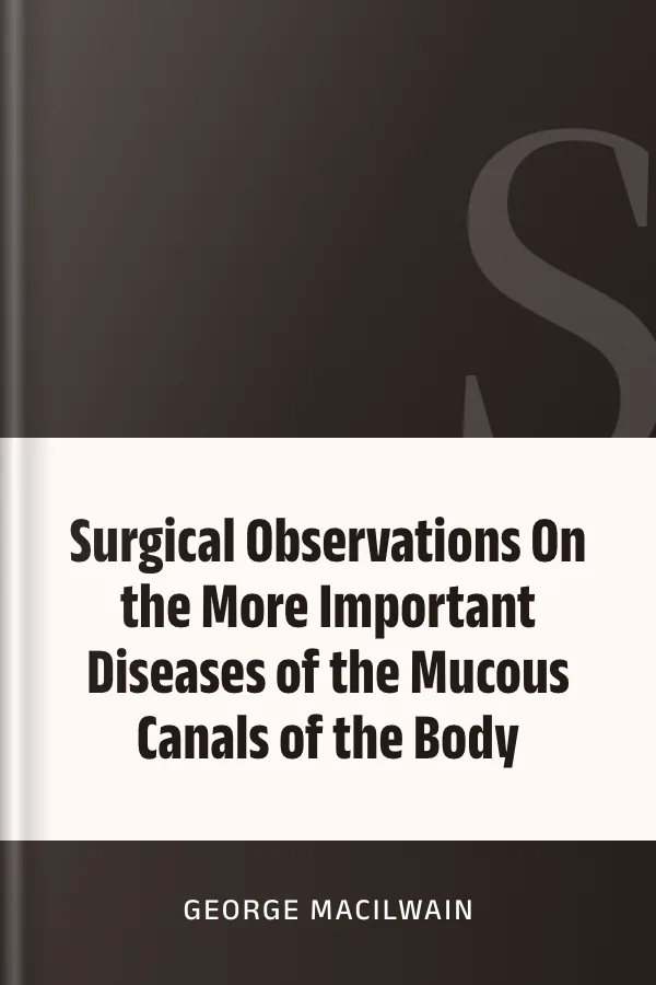Surgical Observations On the More Important Diseases of the Mucous Canals of the Body by George Macilwain, book cover