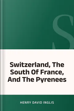 Switzerland, The South Of France, And The Pyrenees - Henry David Inglis