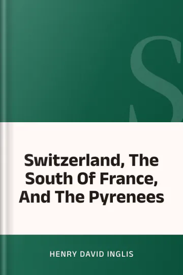 Switzerland, The South Of France, And The Pyrenees by Henry David Inglis, book cover