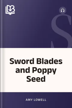 Sword Blades and Poppy Seed - Amy Lowell