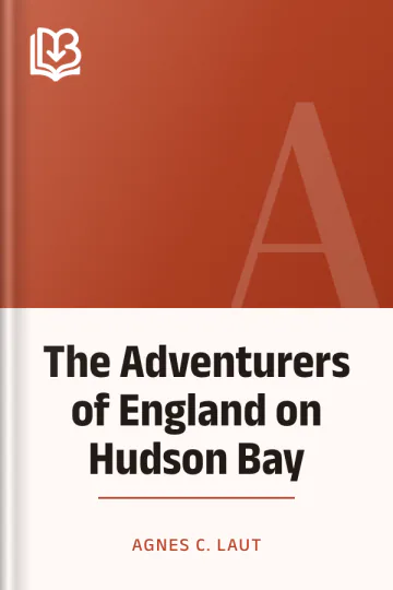 The Adventurers of England on Hudson Bay by Agnes C. Laut, book cover