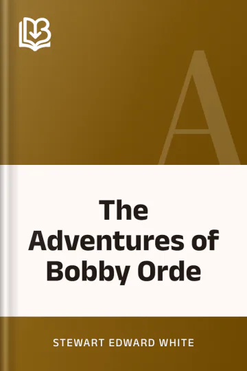 The Adventures of Bobby Orde by Stewart Edward White, book cover