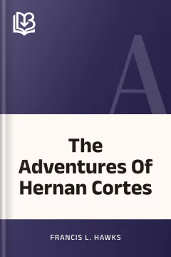 The Adventures Of Hernan Cortes - Francis L. Hawks
