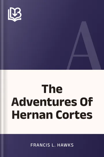 The Adventures Of Hernan Cortes by Francis L. Hawks, book cover