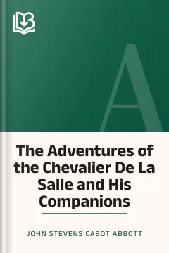 The Adventures of the Chevalier De La Salle and His Companions - John Stevens Cabot Abbott