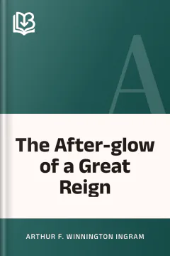 The After-glow of a Great Reign - Arthur F. Winnington Ingram
