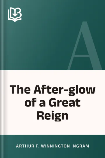 The After-glow of a Great Reign by Arthur F. Winnington Ingram, book cover