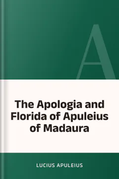 The Apologia and Florida of Apuleius of Madaura - Lucius Apuleius