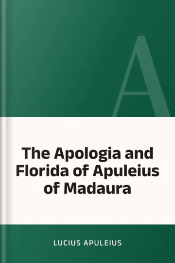 The Apologia and Florida of Apuleius of Madaura by Lucius Apuleius, book cover