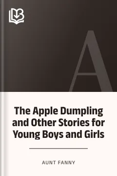The Apple Dumpling and Other Stories for Young Boys and Girls - Aunt Fanny