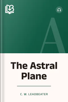 The Astral Plane - C. W. Leadbeater