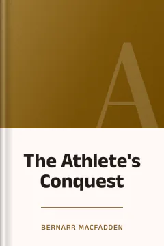 The Athlete's Conquest - Bernarr Macfadden