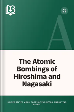 The Atomic Bombings of Hiroshima and Nagasaki - United States. Army. Corps of Engineers. Manhattan District