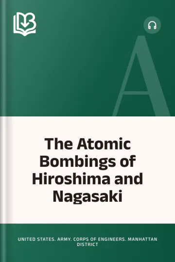The Atomic Bombings of Hiroshima and Nagasaki by United States. Army. Corps of Engineers. Manhattan District, book cover