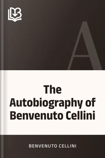The Autobiography of Benvenuto Cellini by Benvenuto Cellini, book cover