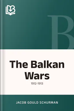 The Balkan Wars - Jacob Gould Schurman