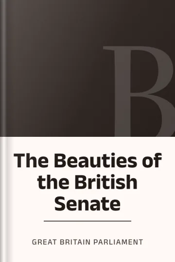 The Beauties of the British Senate by Great Britain Parliament, book cover