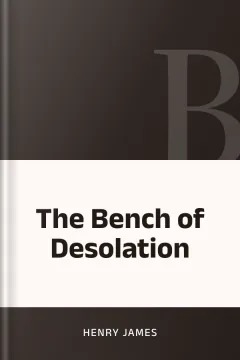 The Bench of Desolation - Henry James